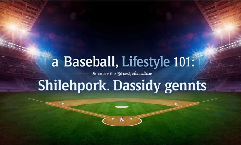 baseball lifestyle 101